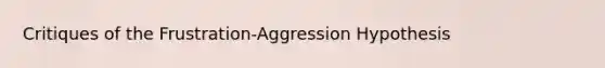 Critiques of the Frustration-Aggression Hypothesis