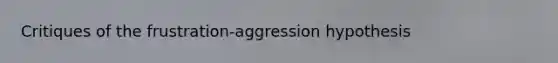 Critiques of the frustration-aggression hypothesis