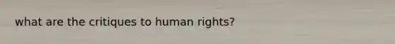 what are the critiques to human rights?