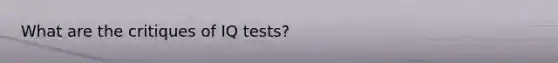 What are the critiques of IQ tests?