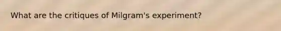 What are the critiques of Milgram's experiment?