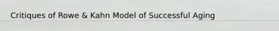Critiques of Rowe & Kahn Model of Successful Aging