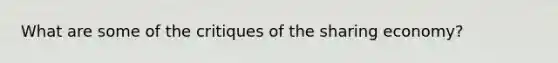 What are some of the critiques of the sharing economy?