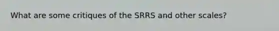 What are some critiques of the SRRS and other scales?