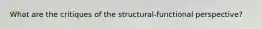 What are the critiques of the structural-functional perspective?