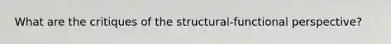 What are the critiques of the structural-functional perspective?