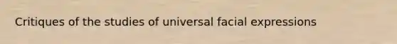 Critiques of the studies of universal facial expressions