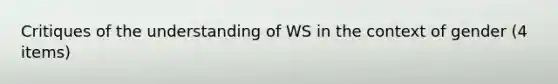 Critiques of the understanding of WS in the context of gender (4 items)