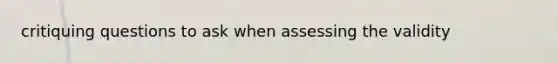 critiquing questions to ask when assessing the validity