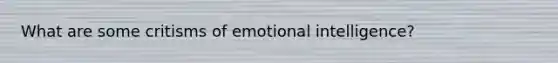 What are some critisms of emotional intelligence?