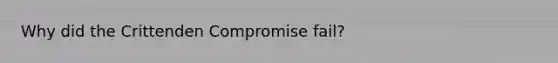 Why did the Crittenden Compromise fail?