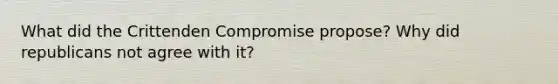 What did the Crittenden Compromise propose? Why did republicans not agree with it?