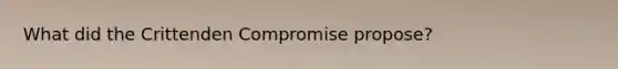 What did the Crittenden Compromise propose?