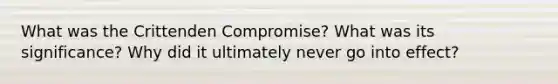 What was the Crittenden Compromise? What was its significance? Why did it ultimately never go into effect?