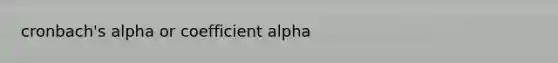 cronbach's alpha or coefficient alpha