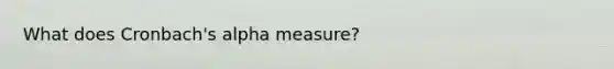 What does Cronbach's alpha measure?