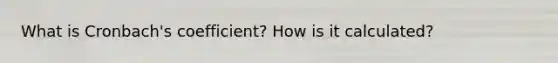 What is Cronbach's coefficient? How is it calculated?