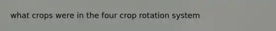 what crops were in the four crop rotation system