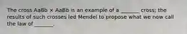 The cross AaBb × AaBb is an example of a _______ cross; the results of such crosses led Mendel to propose what we now call the law of _______.
