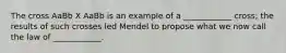 The cross AaBb X AaBb is an example of a ____________ cross; the results of such crosses led Mendel to propose what we now call the law of ____________.