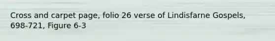 Cross and carpet page, folio 26 verse of Lindisfarne Gospels, 698-721, Figure 6-3