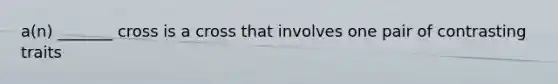 a(n) _______ cross is a cross that involves one pair of contrasting traits
