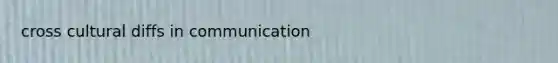 cross cultural diffs in communication