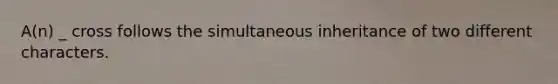 A(n) _ cross follows the simultaneous inheritance of two different characters.