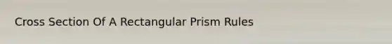 Cross Section Of A Rectangular Prism Rules