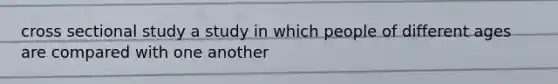 cross sectional study a study in which people of different ages are compared with one another