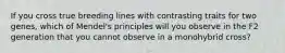 If you cross true breeding lines with contrasting traits for two genes, which of Mendel's principles will you observe in the F2 generation that you cannot observe in a monohybrid cross?
