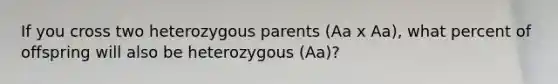 If you cross two heterozygous parents (Aa x Aa), what percent of offspring will also be heterozygous (Aa)?