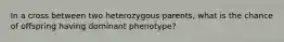 In a cross between two heterozygous parents, what is the chance of offspring having dominant phenotype?