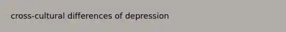 cross-cultural differences of depression