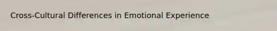 Cross-Cultural Differences in Emotional Experience