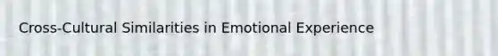 Cross-Cultural Similarities in Emotional Experience