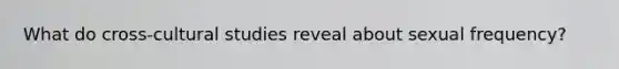 What do cross-cultural studies reveal about sexual frequency?