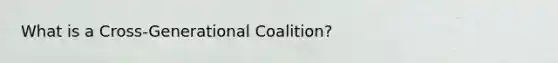 What is a Cross-Generational Coalition?