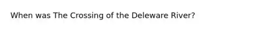 When was The Crossing of the Deleware River?