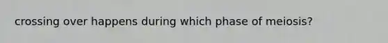 crossing over happens during which phase of meiosis?