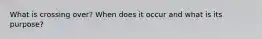 What is crossing over? When does it occur and what is its purpose?