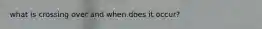what is crossing over and when does it occur?
