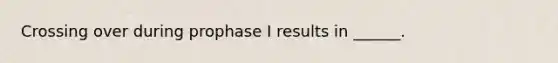 Crossing over during prophase I results in ______.