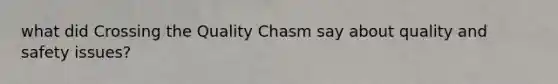 what did Crossing the Quality Chasm say about quality and safety issues?