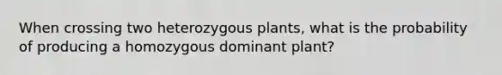 When crossing two heterozygous plants, what is the probability of producing a homozygous dominant plant?