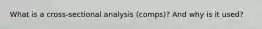 What is a cross-sectional analysis (comps)? And why is it used?