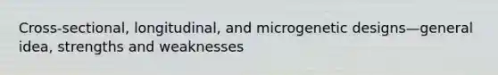 Cross-sectional, longitudinal, and microgenetic designs—general idea, strengths and weaknesses