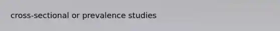 cross-sectional or prevalence studies