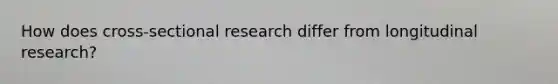 How does cross-sectional research differ from longitudinal research?