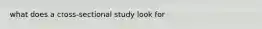 what does a cross-sectional study look for